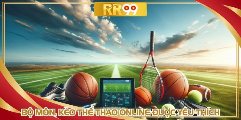 Bộ môn, kèo thể thao online được yêu thích