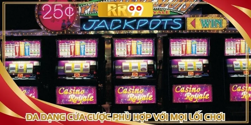 Đa dạng cửa cược phù hợp với mọi lối chơi