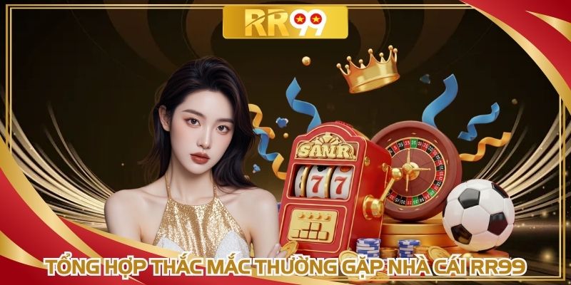 Mọi câu hỏi từ hội viên RR99 luôn giải đáp chi tiết nhất