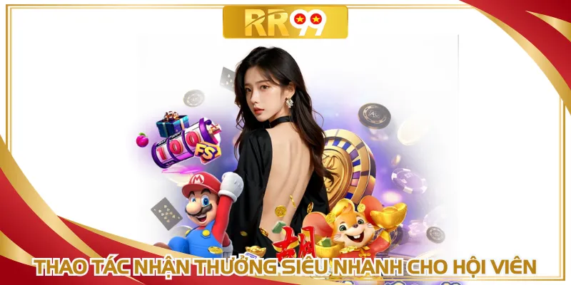 Thao tác nhận thưởng siêu nhanh cho hội viên